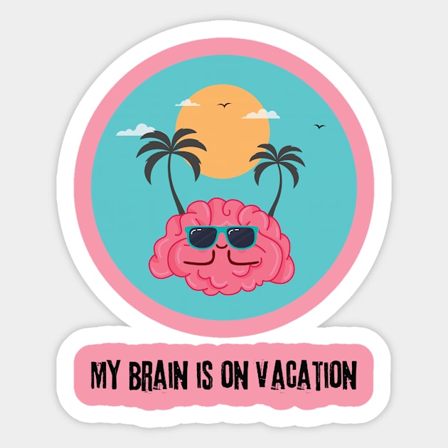 My Brain is on vacation Sticker by The Celestial River